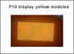 P10-Y pixel modules light semi-outdoor led module yellow monochrom color module 320MM * 160MM 32 * 16 red led panel supplier